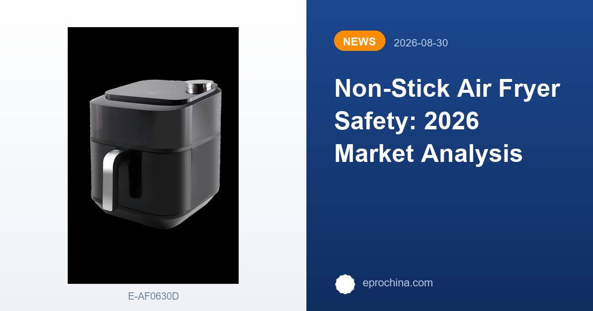 Non-Stick Air Fryer Safety: 2026 Market Analysis | New Trend shared by EPRO